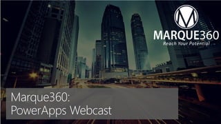 Marque360:
PowerApps Webcast
 