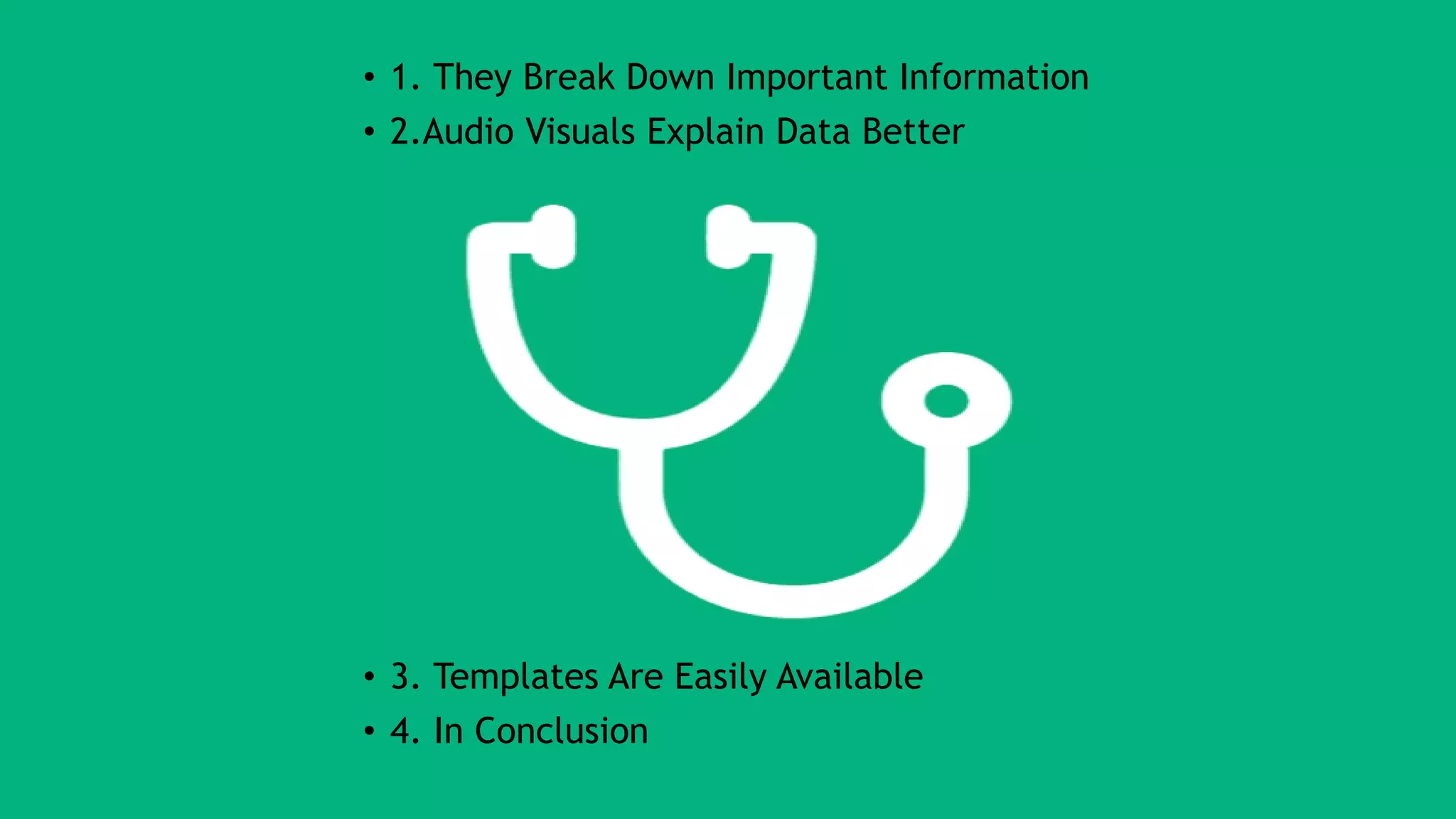 Professional PowerPoint Design for Medical Fields
• 1. They Break Down Important Information
• 2.Audio Visuals Explain Data Better
• 3. Templates Are Easily Available
• 4. In Conclusion
 