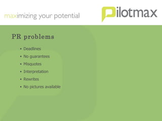 PR problems Deadlines No guarantees Misquotes Interpretation Rewrites No pictures available 