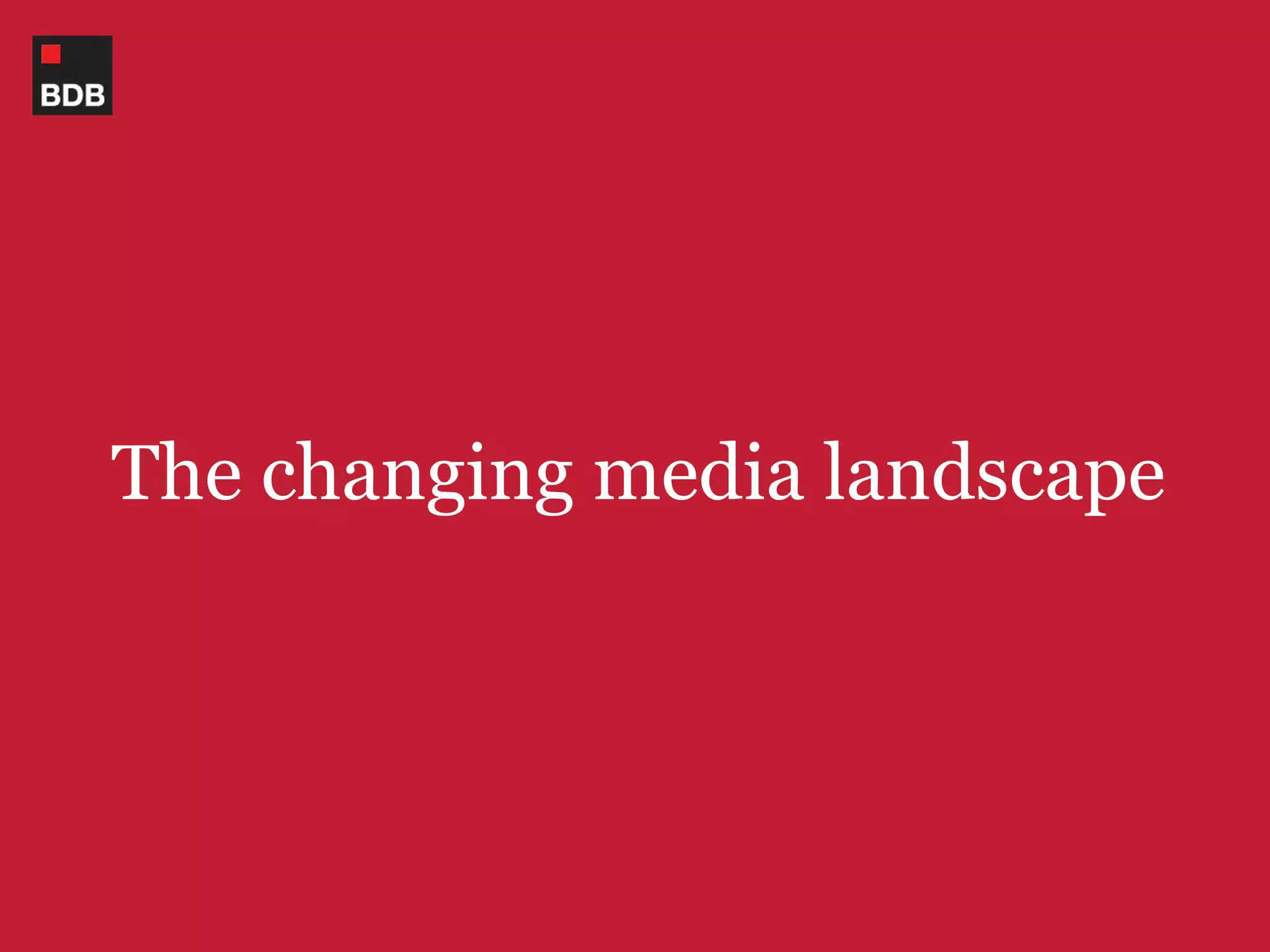 The changing media landscape
 