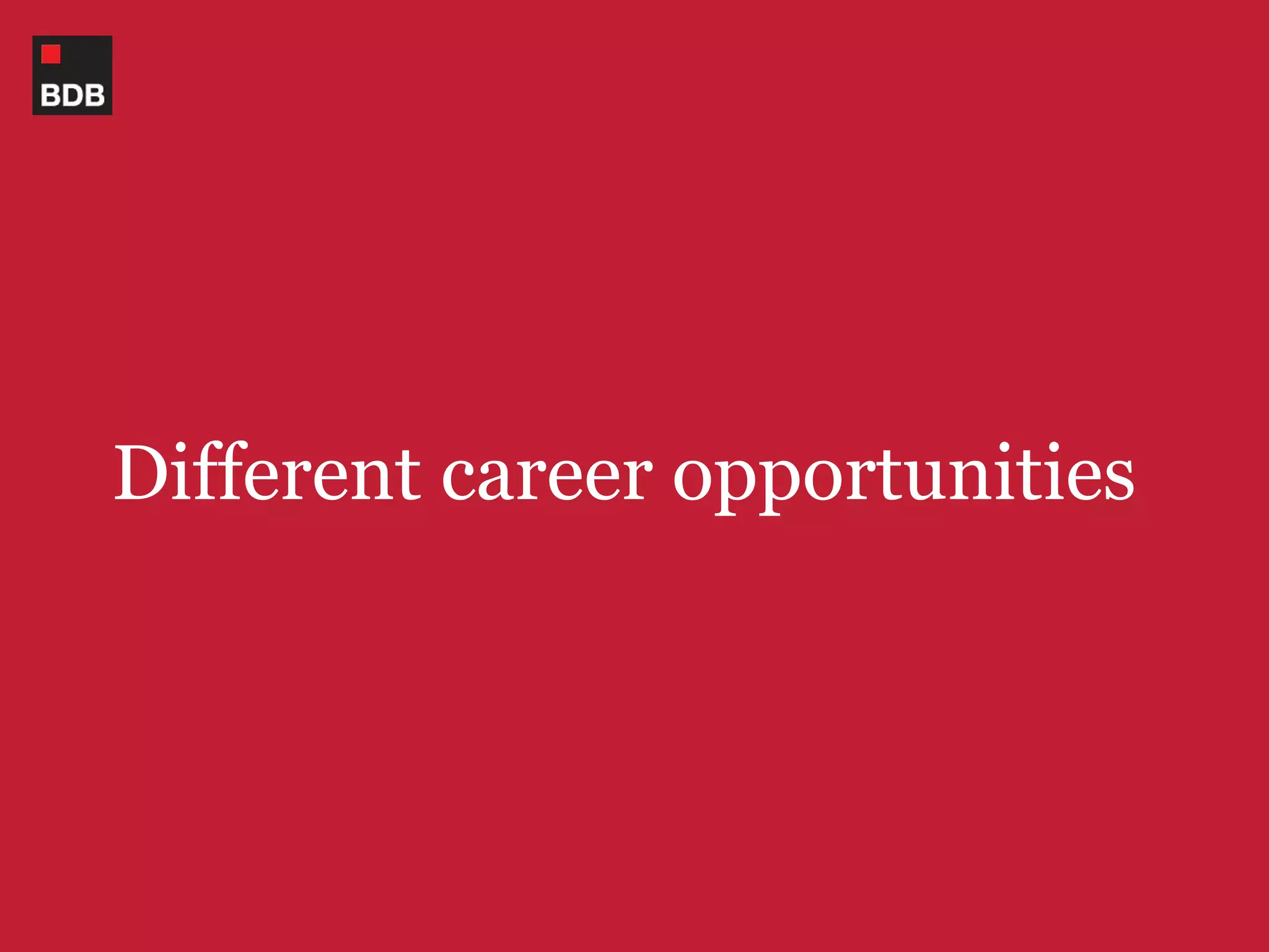 Different career opportunities
 