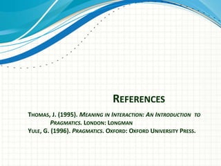 Utterance Versus Force MeaningUtterance MeaningThe first level of speaking meaning.A sentence context pairing.Force MeaningThe speaker communicative intention.
