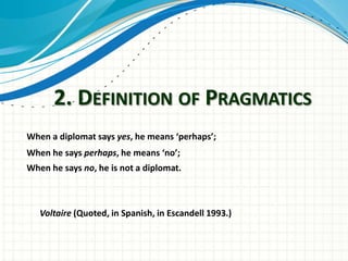 Semantics…the study of the relationship between linguistics forms and entities in the world… (Yule, 1996)