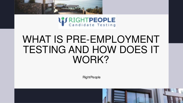 WHAT IS PRE-EMPLOYMENT
TESTING AND HOW DOES IT
WORK?
RightPeople
 