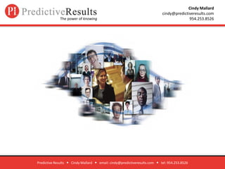 Predictive Results      Cindy Mallard      email: cindy@predictiveresults.com      tel: 954.253.8526 