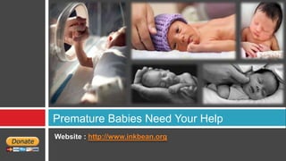 Premature Babies Need Your Help
Website : http://www.inkbean.org
 