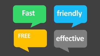 Fast   friendly

FREE    effective
 