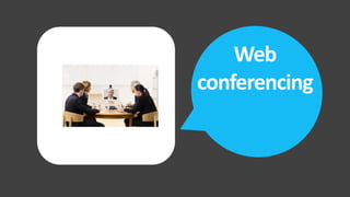 Web
T
    conferencing
 