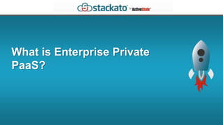 What is Enterprise Private
PaaS?
 