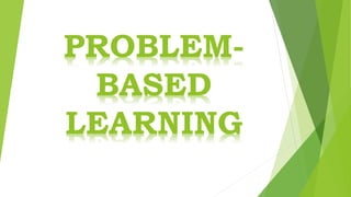 PROBLEM-
BASED
LEARNING
 