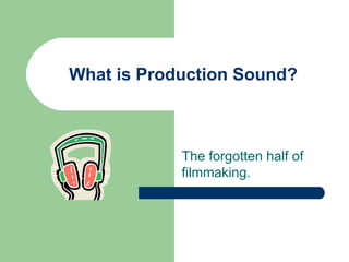 What is Production Sound? The forgotten half of filmmaking. 