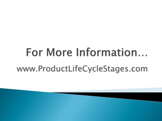 www.ProductLifeCycleStages.com
 