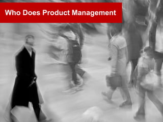 www.brainmates.com.au 12
Who Does Product Management
 