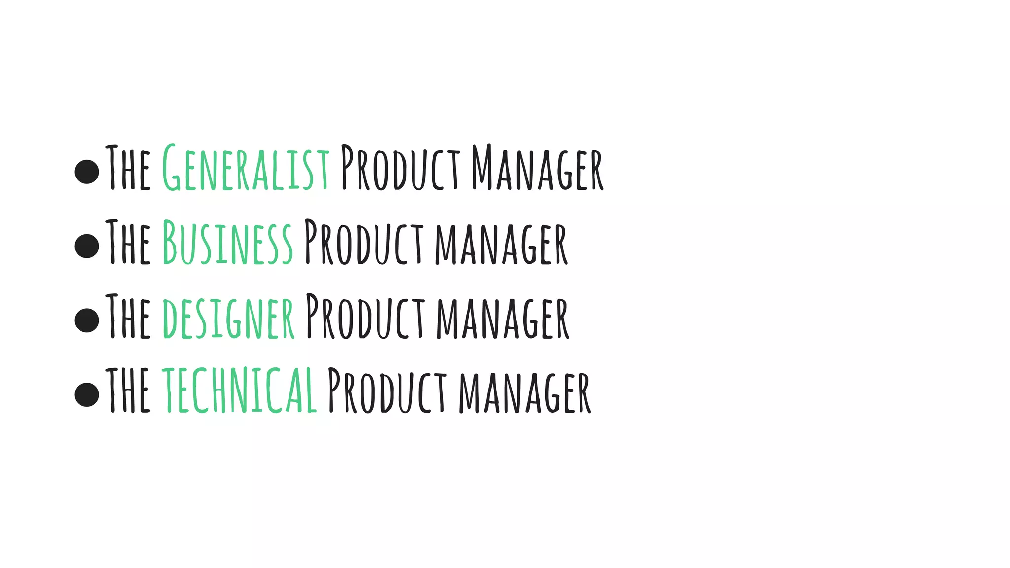 • TheGeneralistProductManager
• TheBusinessProductmanager
• ThedesignerProductmanager
• THETECHNICALProductmanager
 