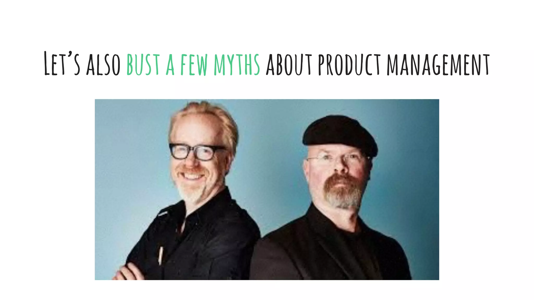 Let’salsobustafewmythsaboutproductmanagement
 