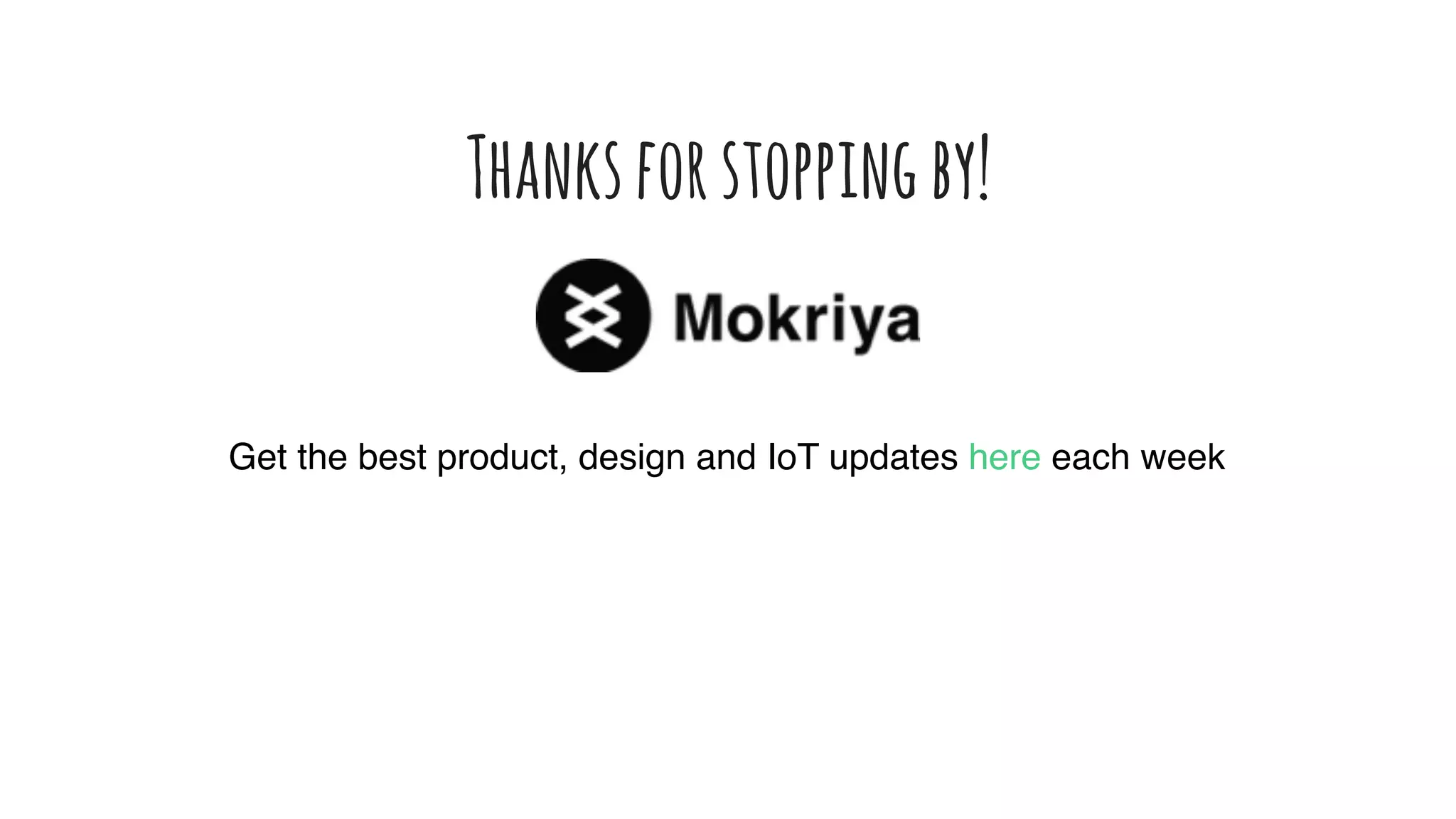 Get the best product, design and IoT updates
here each week
Thanksforstoppingby!
 