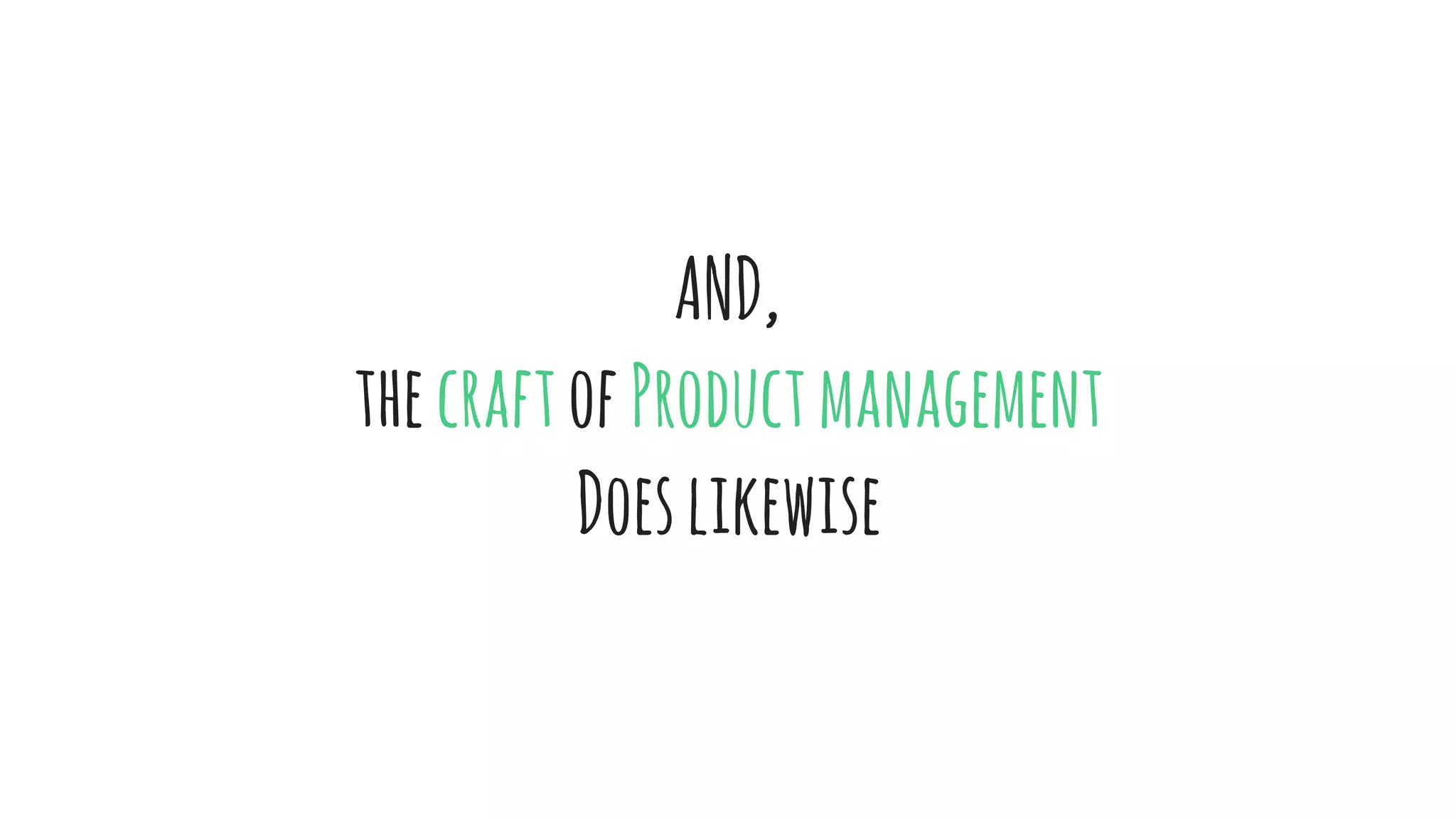 AND,
thecraftofProductmanagement
Doeslikewise
 