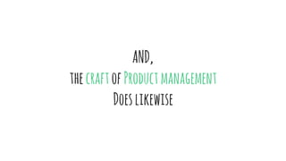 AND,
thecraftofProductmanagement
Doeslikewise
 
