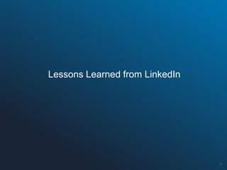 13
Lessons Learned from LinkedIn
 