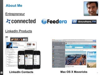 3
About Me
Entrepreneur
LinkedIn Products
Mac OS X MavericksLinkedIn Contacts
 