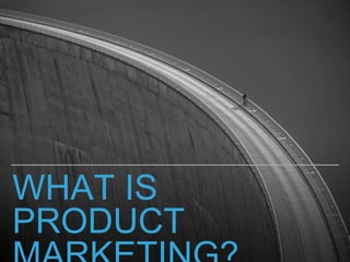 WHAT IS
PRODUCT
 