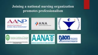 Joining a national nursing organization
promotes professionalism
 