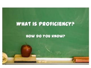 What is Proficiency? How do you know? 