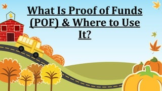 What Is Proof of Funds
(POF) & Where to Use
It?
 