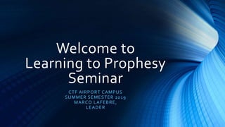 Welcome to
Learning to Prophesy
Seminar
CTF AIRPORT CAMPUS
SUMMER SEMESTER 2019
MARCO LAFEBRE,
LEADER
 