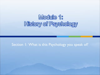 Section 1:  What is this Psychology you speak of? 
