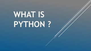 WHAT IS
PYTHON ?
 