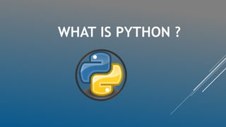 WHAT IS PYTHON ?
 