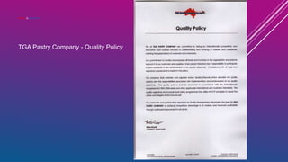 WHAT IS QUALITY?
TGA Pastry Company - Quality Policy
 