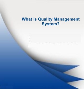What is Quality Management
System?
 