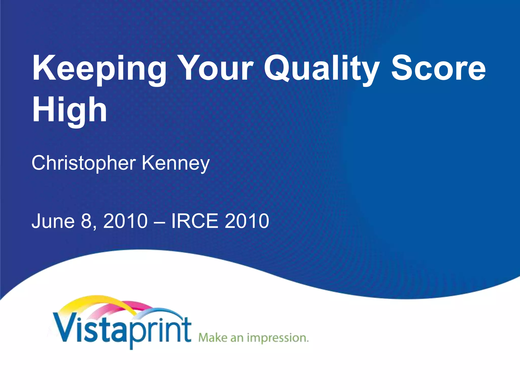 Keeping Your Quality Score HighChristopher KenneyJune 8, 2010 – IRCE 2010