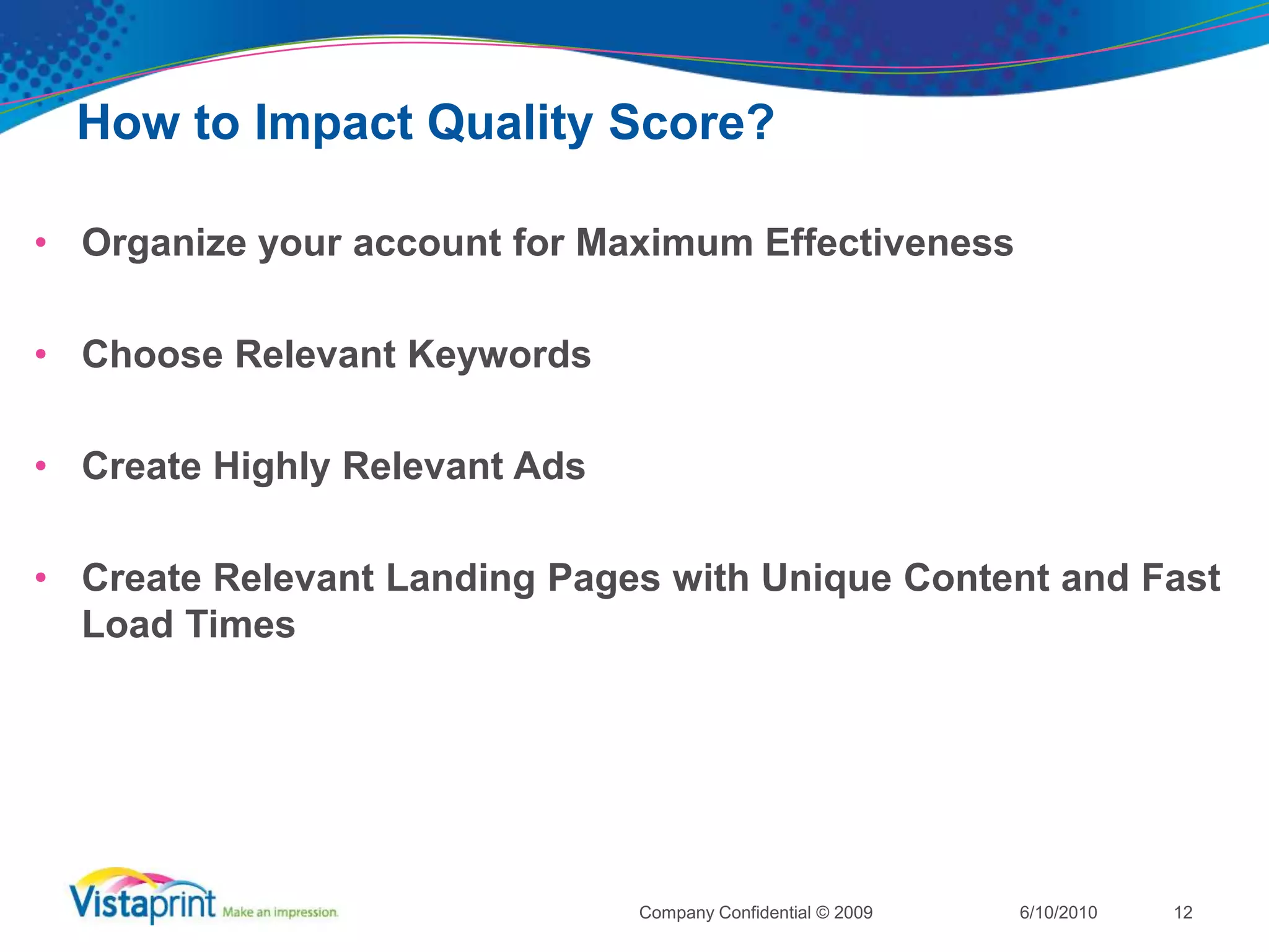 Fact or Fiction?Landing Page load time can improve your quality score6/10/2010Company Confidential © 200911FactFiction	Landing page quality is only used as a penalty. It is meant to prevent phishing sites, bridge pages, and arbitrage sites. 
