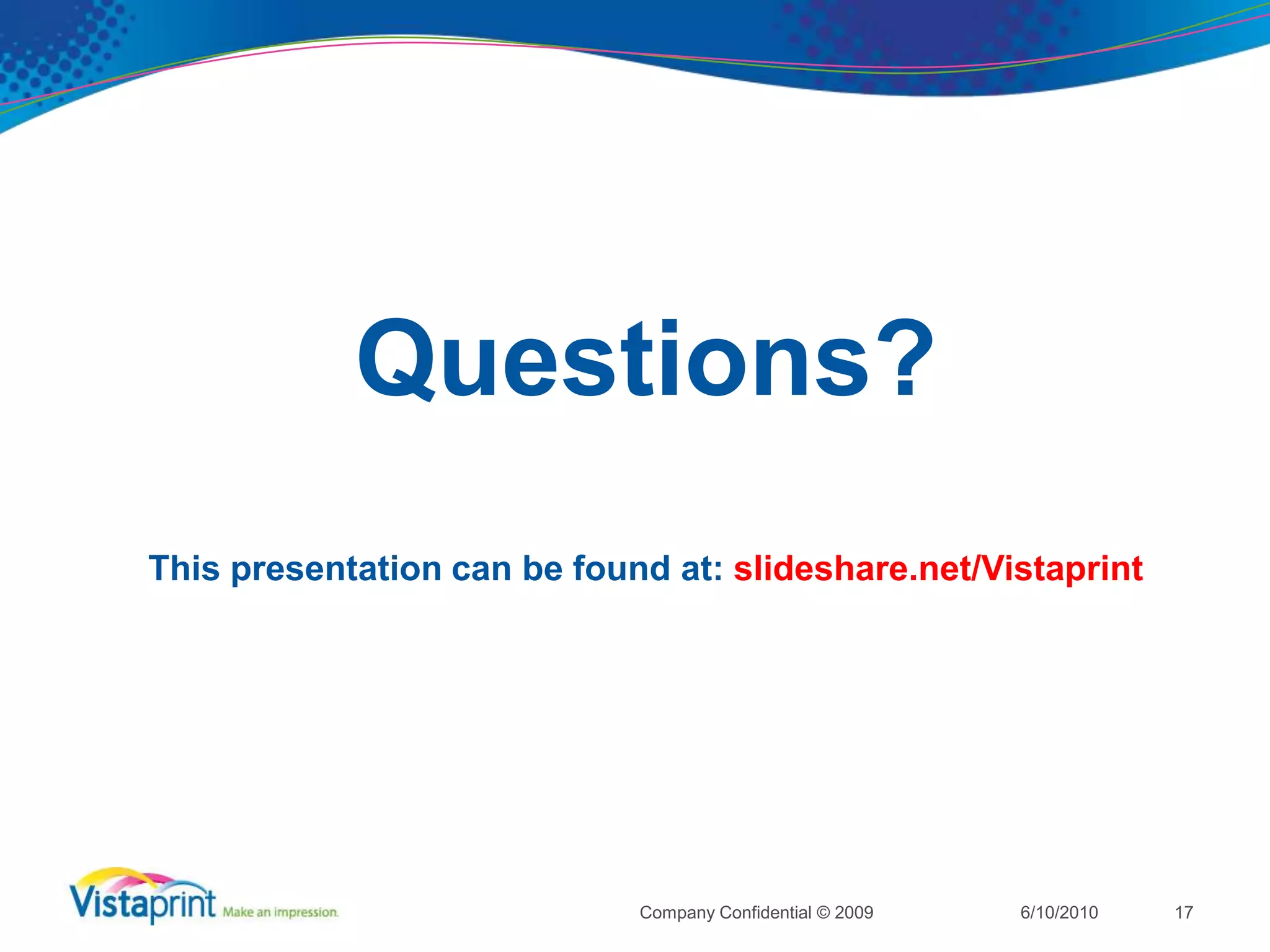 How to Impact Quality Score?Create Relevant Landing Pages with Unique Content and Fast Load TimesPage should include unique, highly relevant content to searched keywordKeep the page ‘light’ to improve load time (avoid javascript/flash)Hero shot of the call to actionKeep everything above the foldKISS – don’t confuse the customerYou have 5 seconds to catch the customers eye – create a single focal point that should match your ad copy and the users search.6/10/2010Company Confidential © 200916