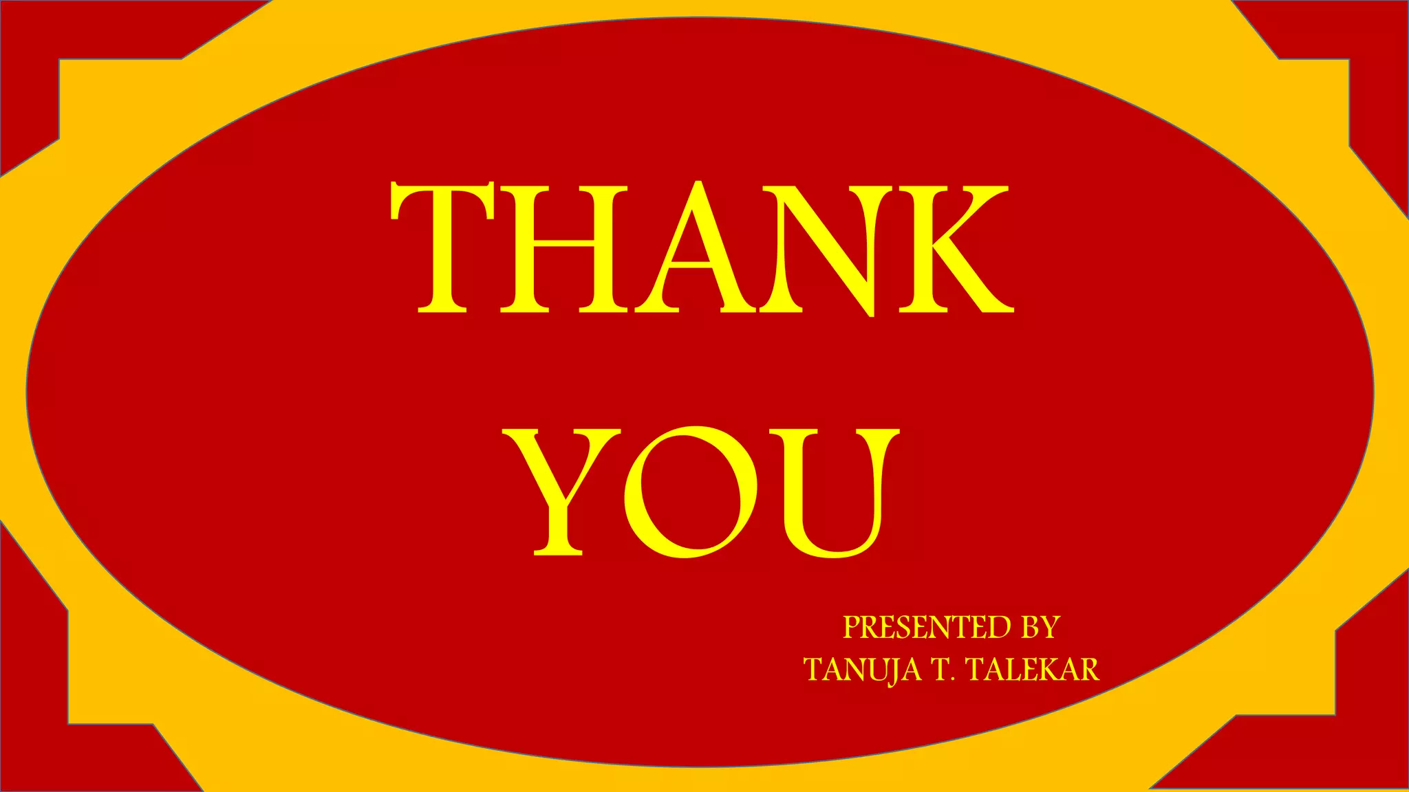 THANK
YOUPRESENTED BY
TANUJA T. TALEKAR
 