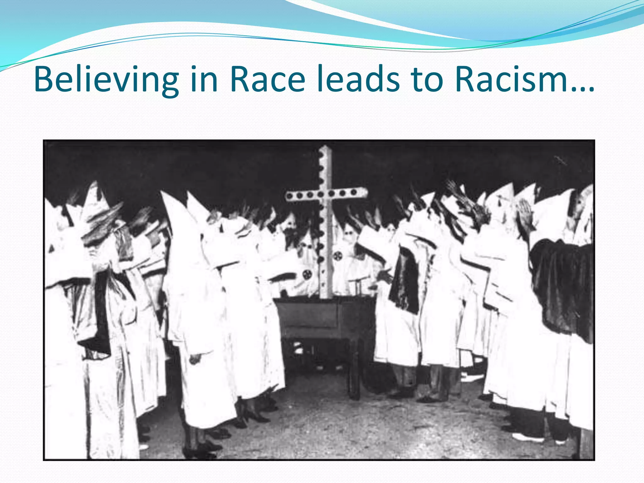 Believing in Race leads to Racism…