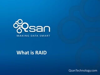 What is RAID


               QsanTechnology.com
 