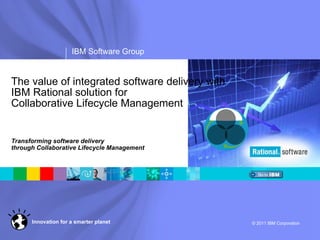 The value of integrated software delivery with IBM Rational solution for  Collaborative Lifecycle Management Transforming software delivery  through Collaborative Lifecycle Management 