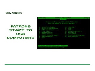 Early Adopters
Patrons
start to
use
computers
 