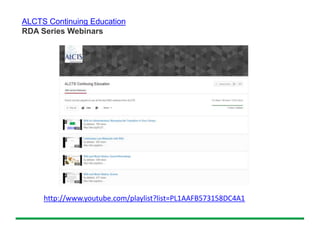 http://www.youtube.com/playlist?list=PL1AAFB573158DC4A1
ALCTS Continuing Education
RDA Series Webinars
 