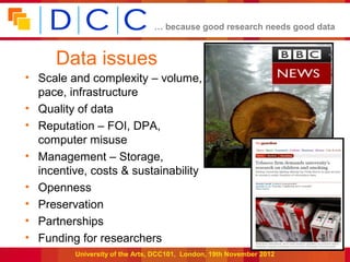 … because good research needs good data


      Data issues
• Scale and complexity – volume,
  pace, infrastructure
• Qual...