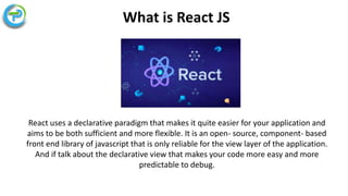 learn what React JS is & why we should use React JS . | PPT