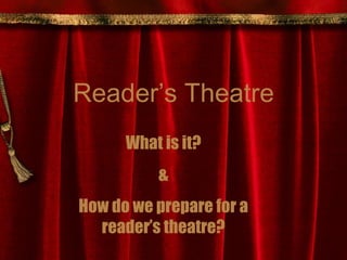 Reader’s Theatre What is it? & How do we prepare for a reader’s theatre? 