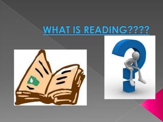 WHAT IS READING???? 