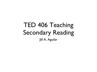 TED 406 Teaching Secondary Reading ,[object Object]
