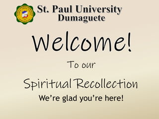 Spiritual Recollection
To our
We’re glad you’re here!
 