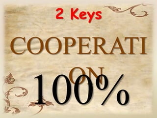 2 Keys
COOPERATI
ON
100%